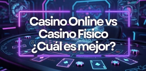 Casino Online vs Casino Fisico ¿Cuál es mejor?